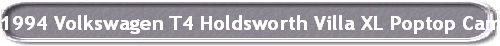 1994 Volkswagen T4 Holdsworth Villa XL Poptop Campervan